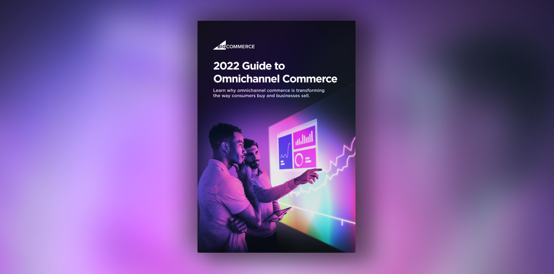 2022 guide to omnichannel commerce bigcommerce